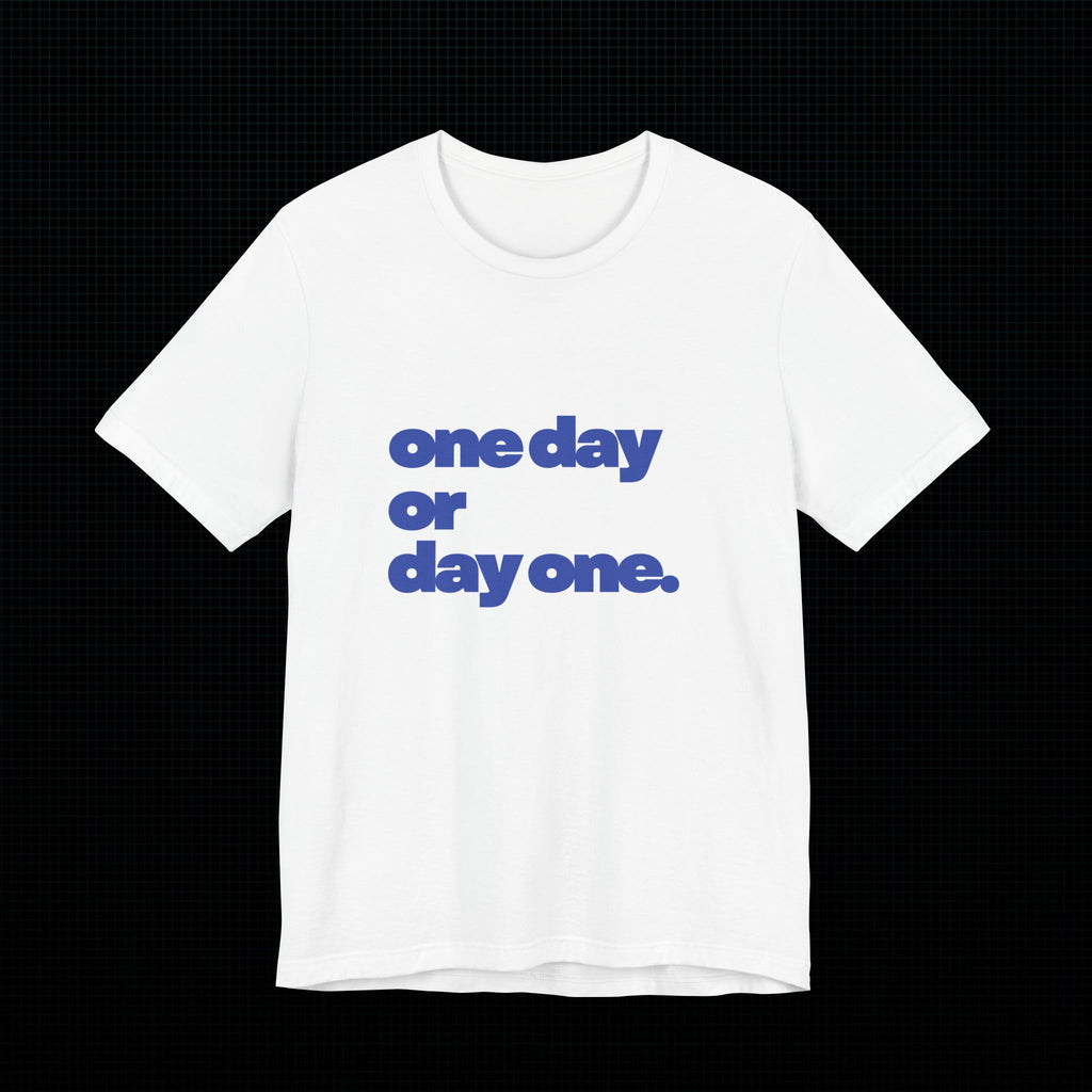 ONE DAY OR DAY ONE Graphic T-Shirt