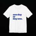 ONE DAY OR DAY ONE Graphic T-Shirt