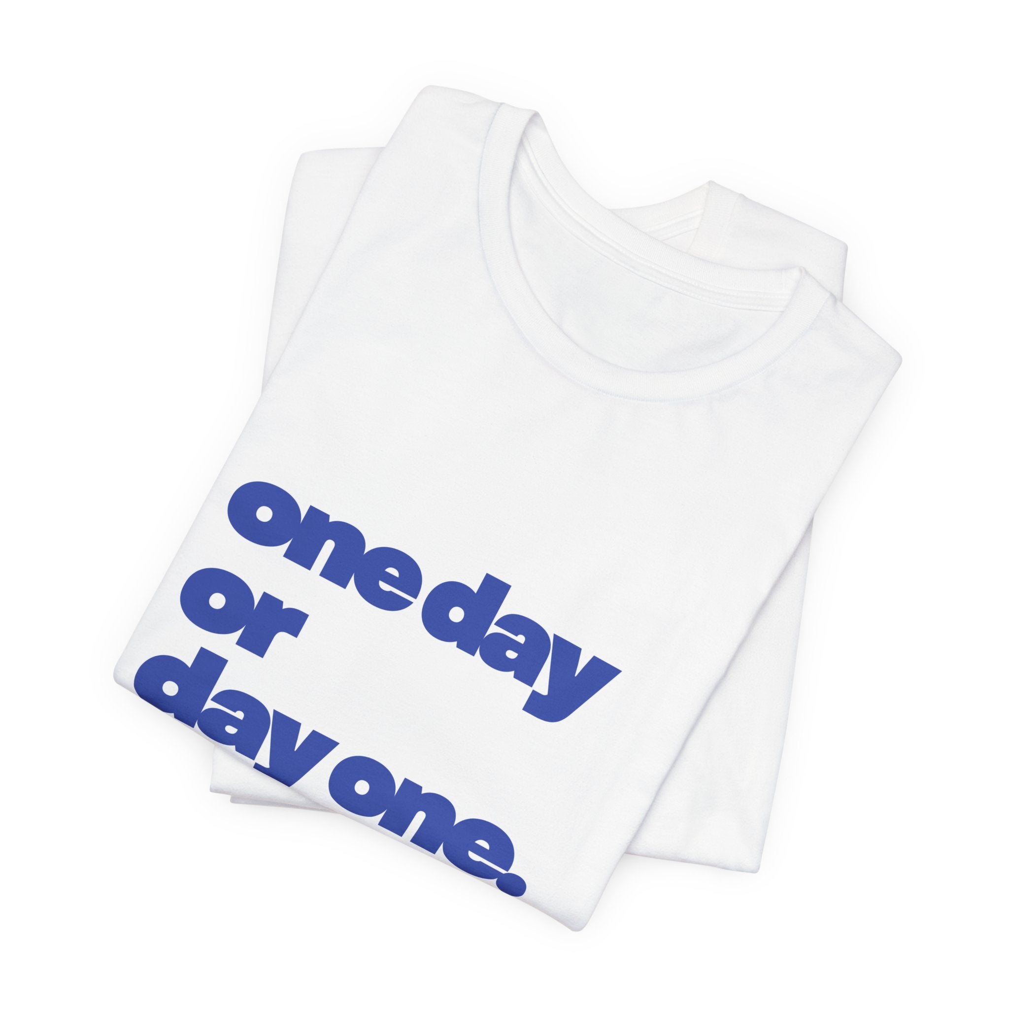 ONE DAY OR DAY ONE Graphic T-Shirt